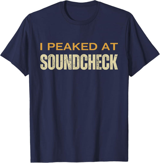 I Peaked At Soundcheck Funny Musicians Studio Sound Techs T-Shirt - T-Shirt | Navy