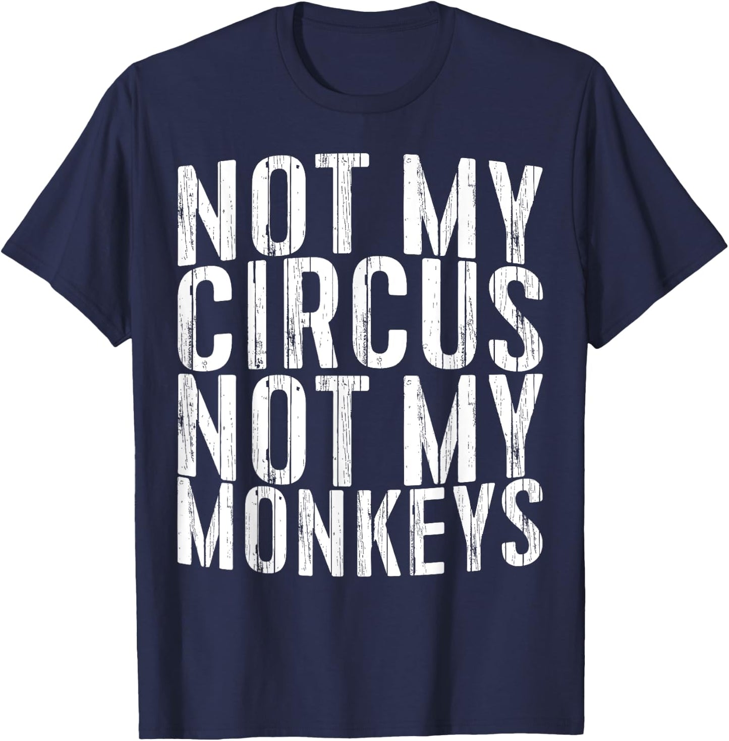 Not My Circus Not My Monkeys Shirt Funny Men Women T-Shirt - T-Shirt | Navy