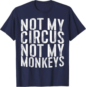 Not My Circus Not My Monkeys Shirt Funny Men Women T-Shirt - T-Shirt | Navy