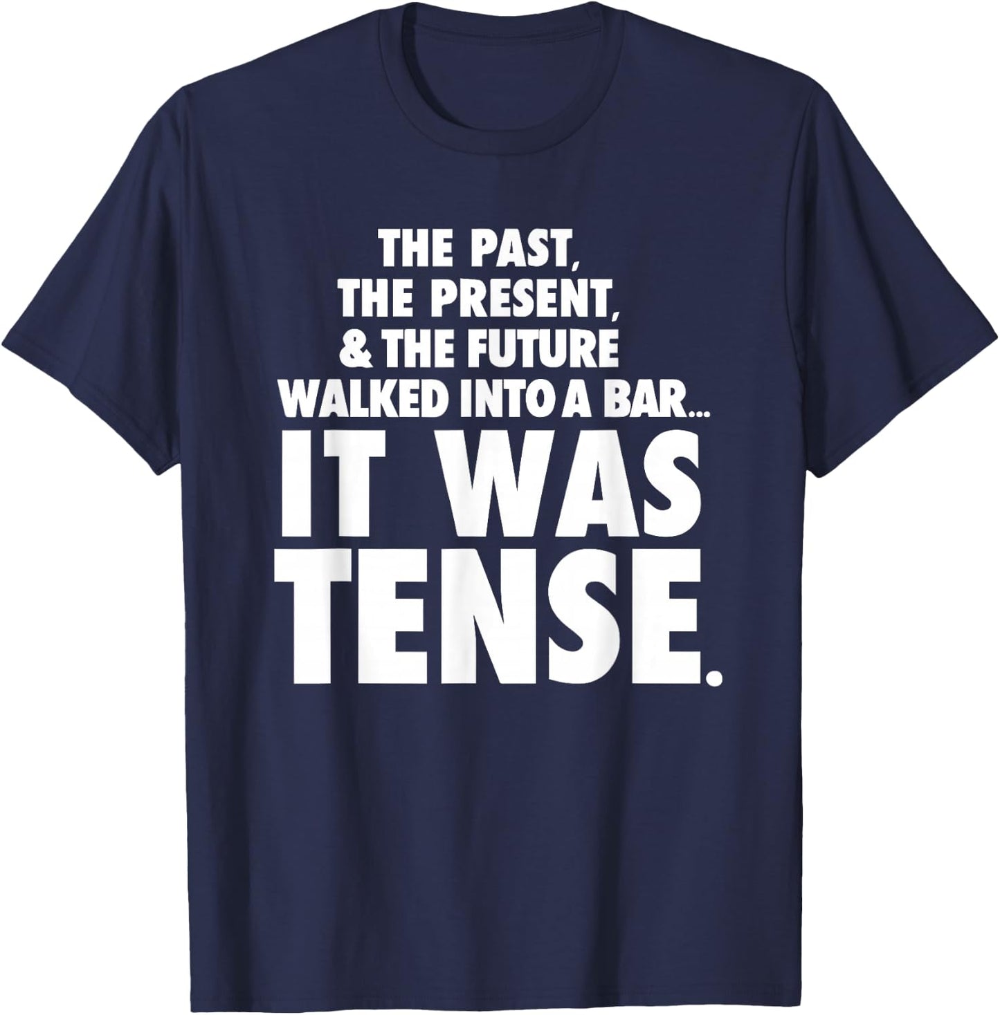Past Present Future walked into a bar it was tense T-Shirt - T-Shirt | Navy
