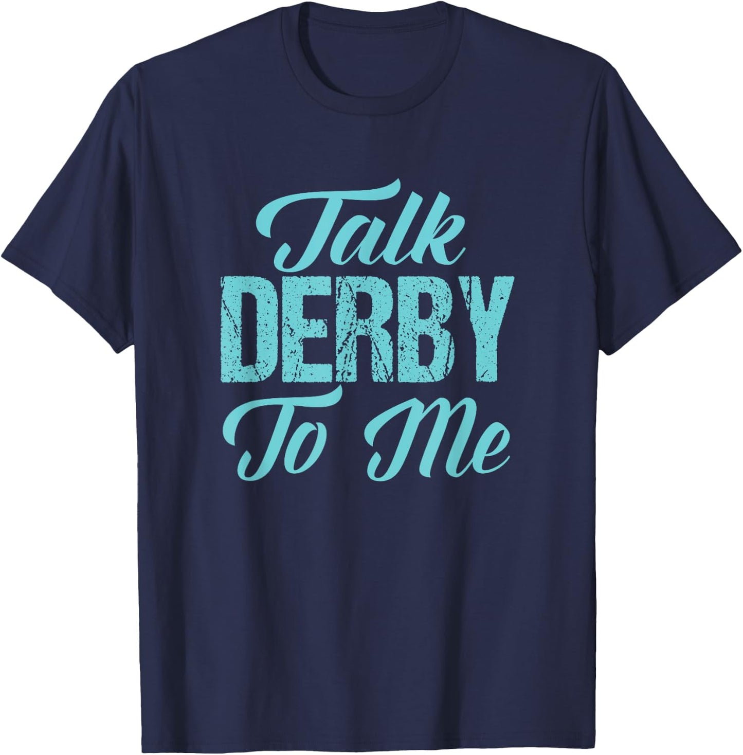 Roller Derby t shirt Funny Derby Girl Gift Talk Derby to Me T-Shirt - T-Shirt | Navy