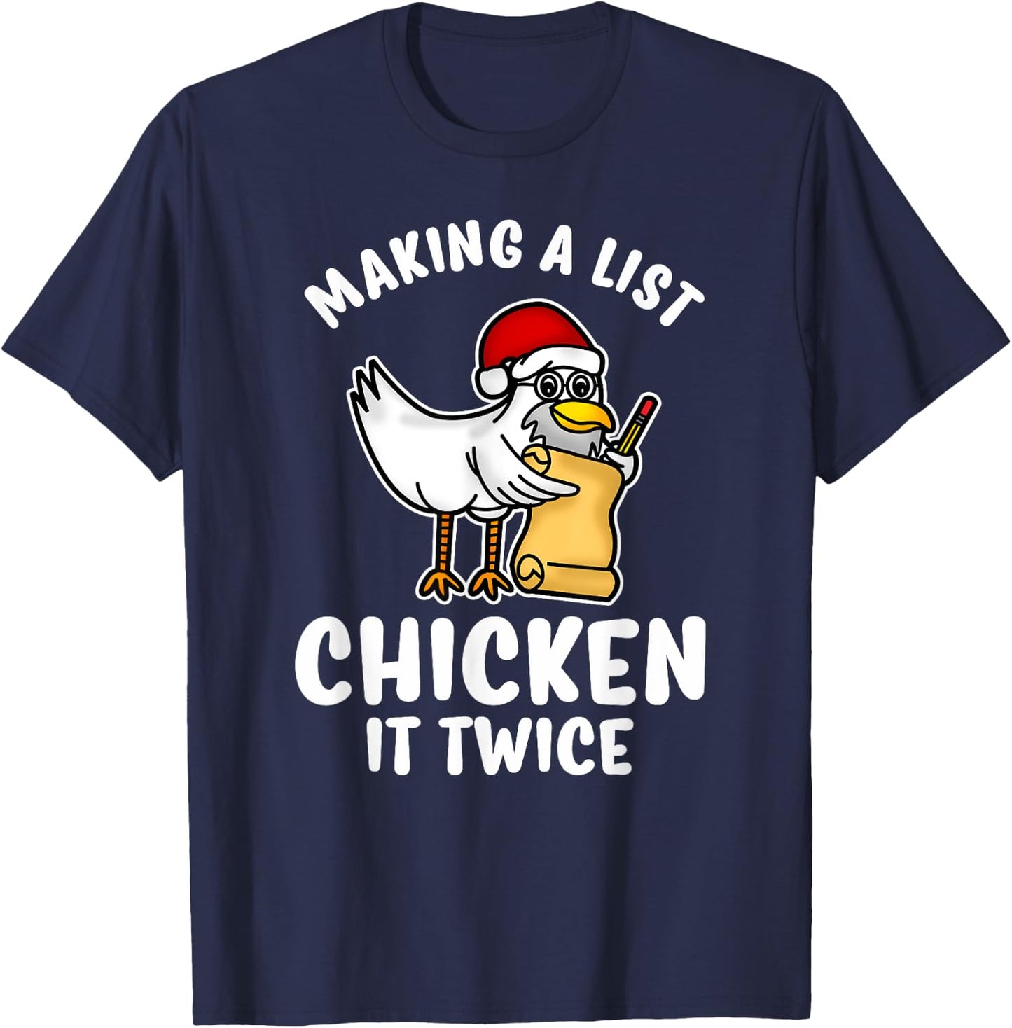 Making A List Chicken It Twice Funny Christmas Pun Shirts T-Shirt - T-Shirt | Navy