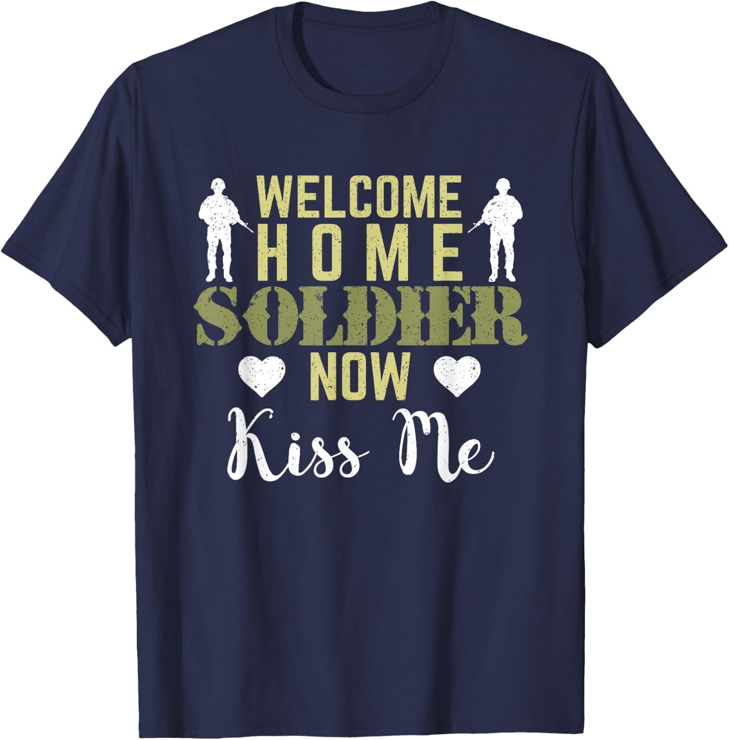 Proud Army Wife Girlfriend Welcome Home Soldier Now Kiss Me T-Shirt - T-Shirt | Navy