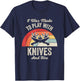 I Was Made To Play With Knives And Fire T-Shirt - T-Shirt | Navy