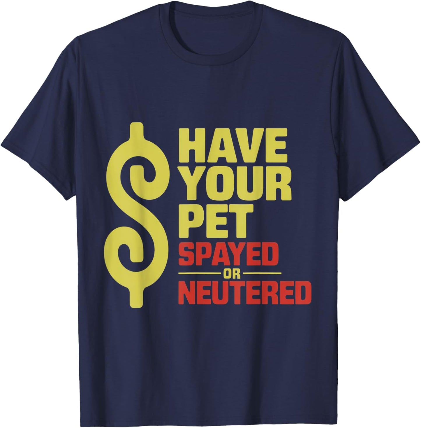 Have Your Pet Spayed or Neutered Enthusiastic Phrase T-Shirt - T-Shirt | Navy
