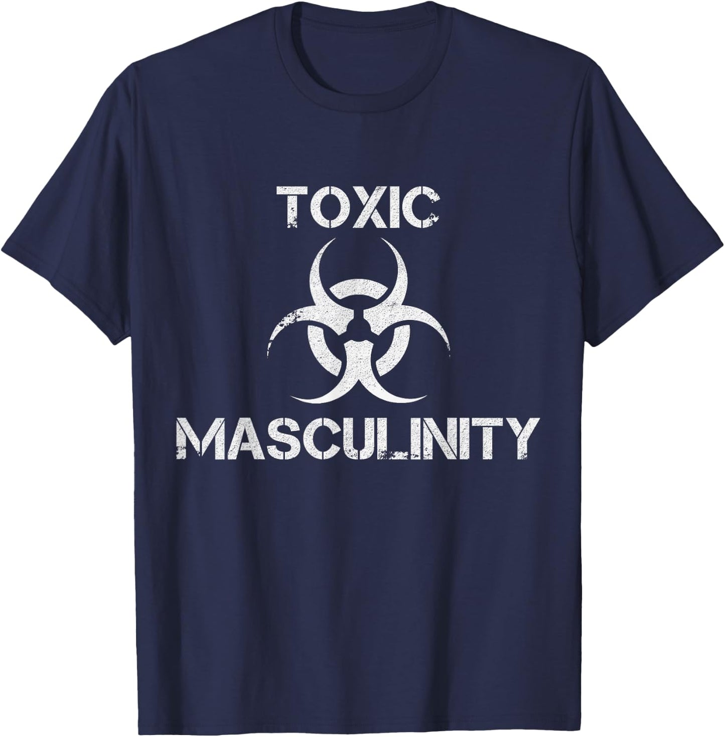 Toxic Masculinity Toxic Masculinity Funny Feminist Feminism Joke Gift T-Shirt - T-Shirt | Navy