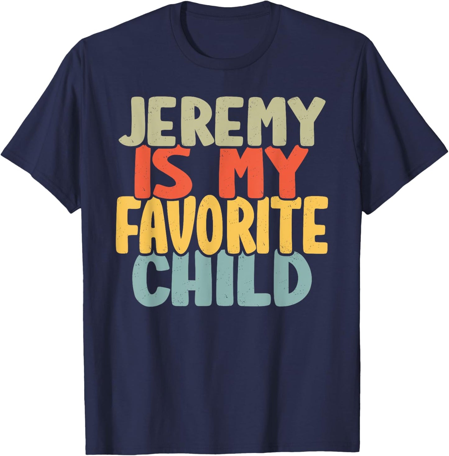 Jeremy Is My Favorite Child Funny Shirt From Jeremy T-Shirt - T-Shirt | Navy