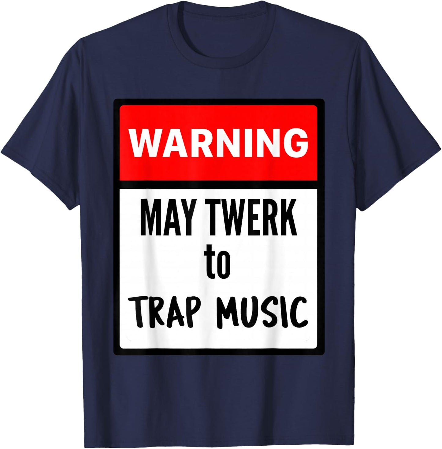 Warning May Twerk to Trap Music T-Shirt - T-Shirt | Navy