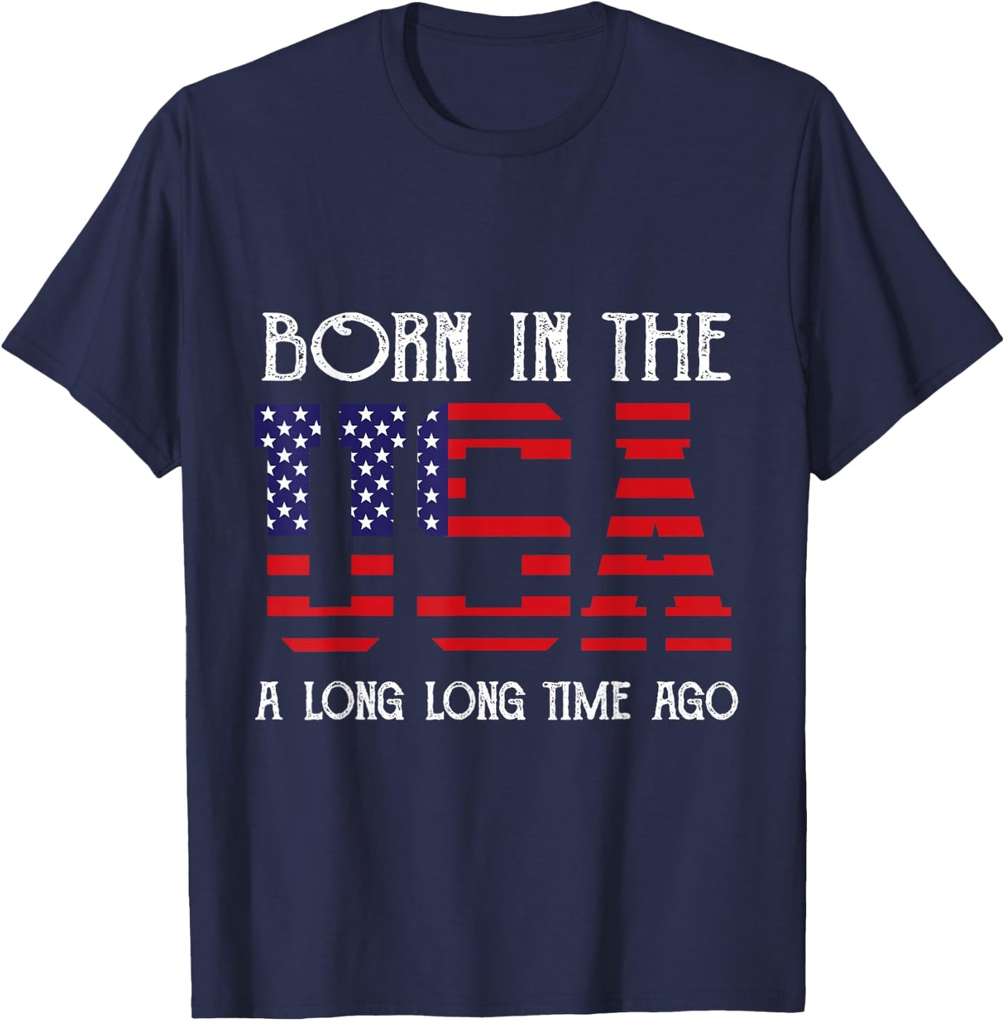 Born in the USA A Long Time Ago Patriotic Birthday T-Shirt - T-Shirt | Navy