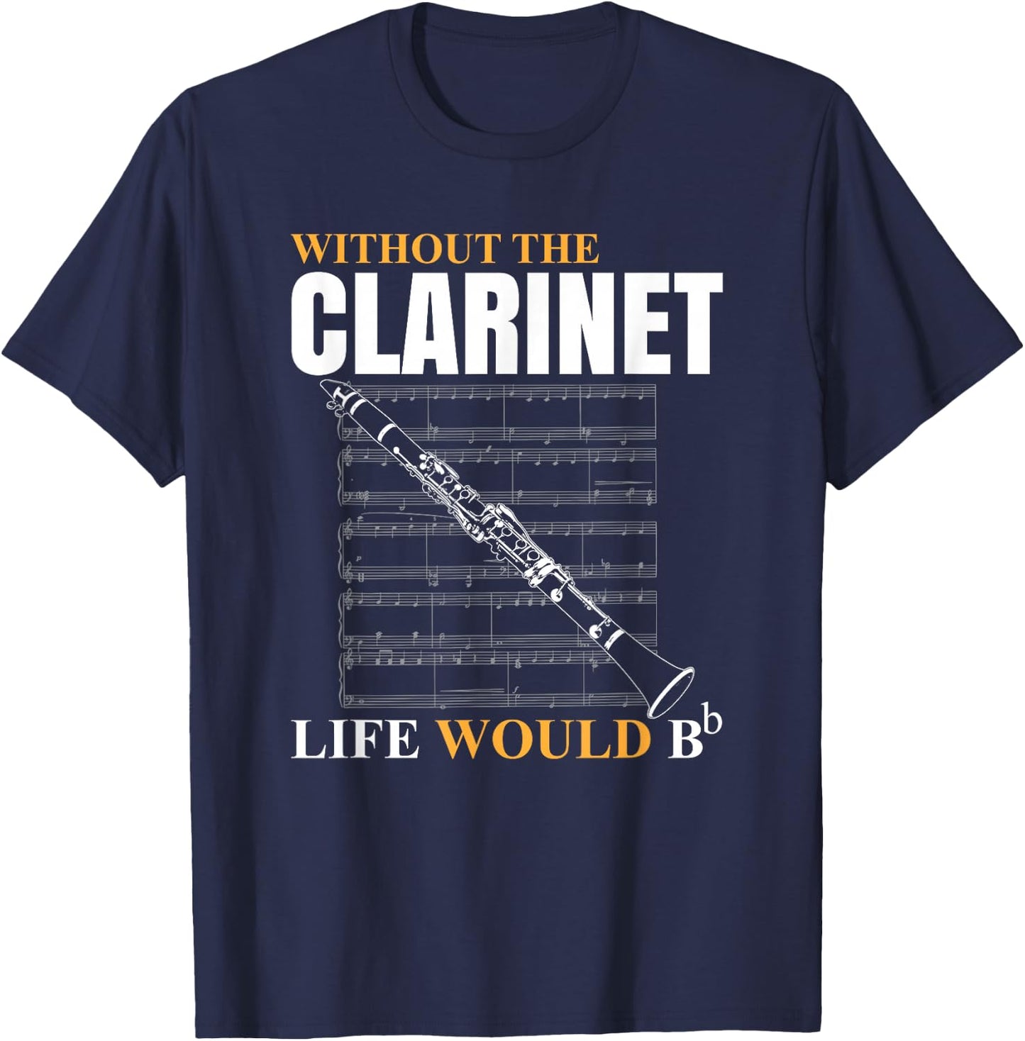 Without The Clarinet Life Would B Clarinetist Music T-Shirt - T-Shirt | Navy