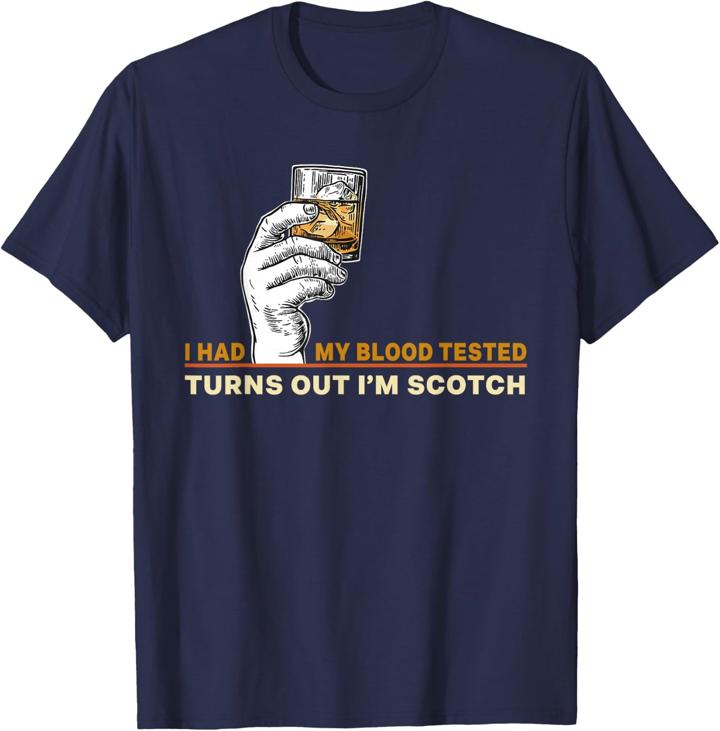 I Had My Blood Tested Turns Out I'm Scotch Single Malt Lover T-Shirt - T-Shirt | Navy