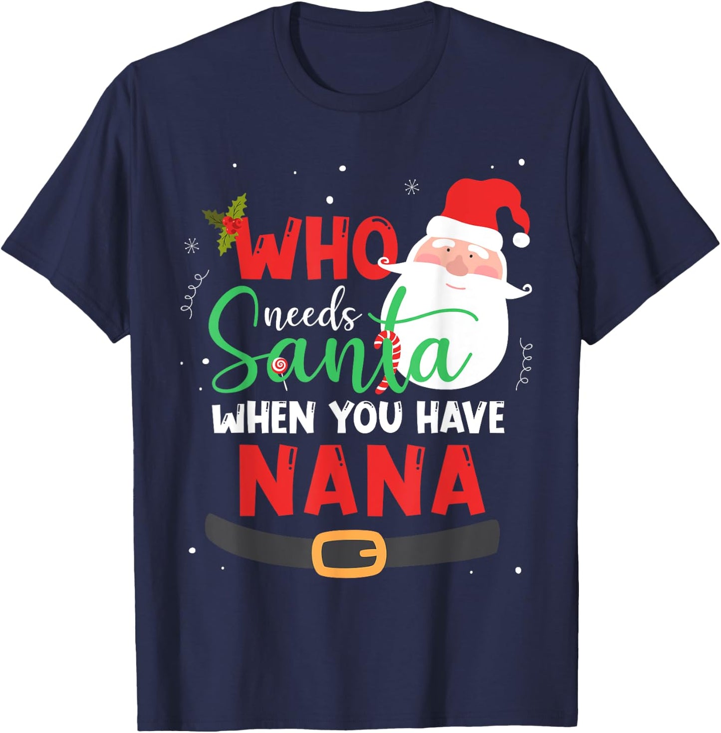 Who Needs Santa When You Have Nana Christmas T-Shirt - T-Shirt | Navy