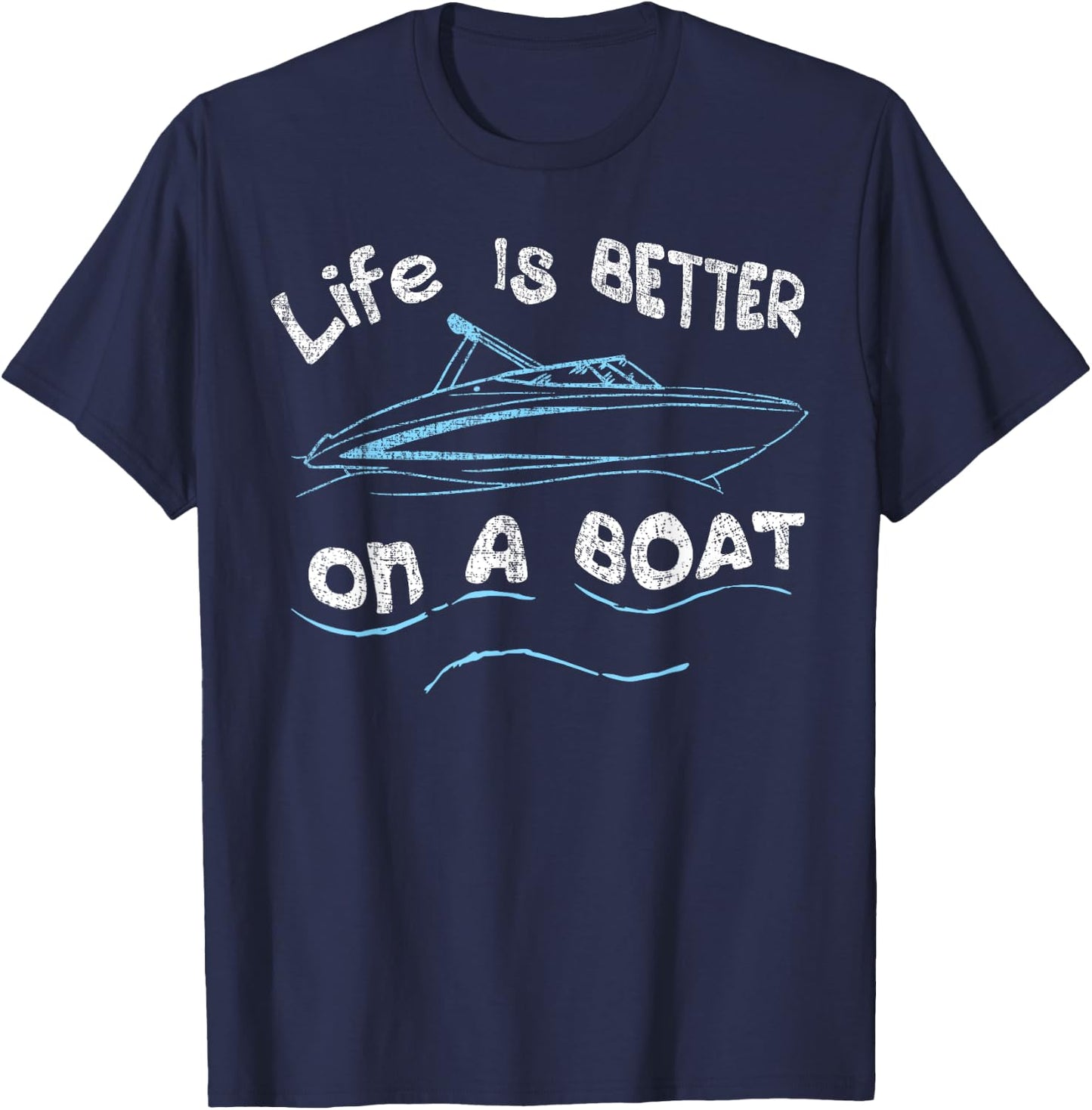 Life is Better on a Boat Captain Boater Boating Pontoon T-Shirt - T-Shirt | Navy