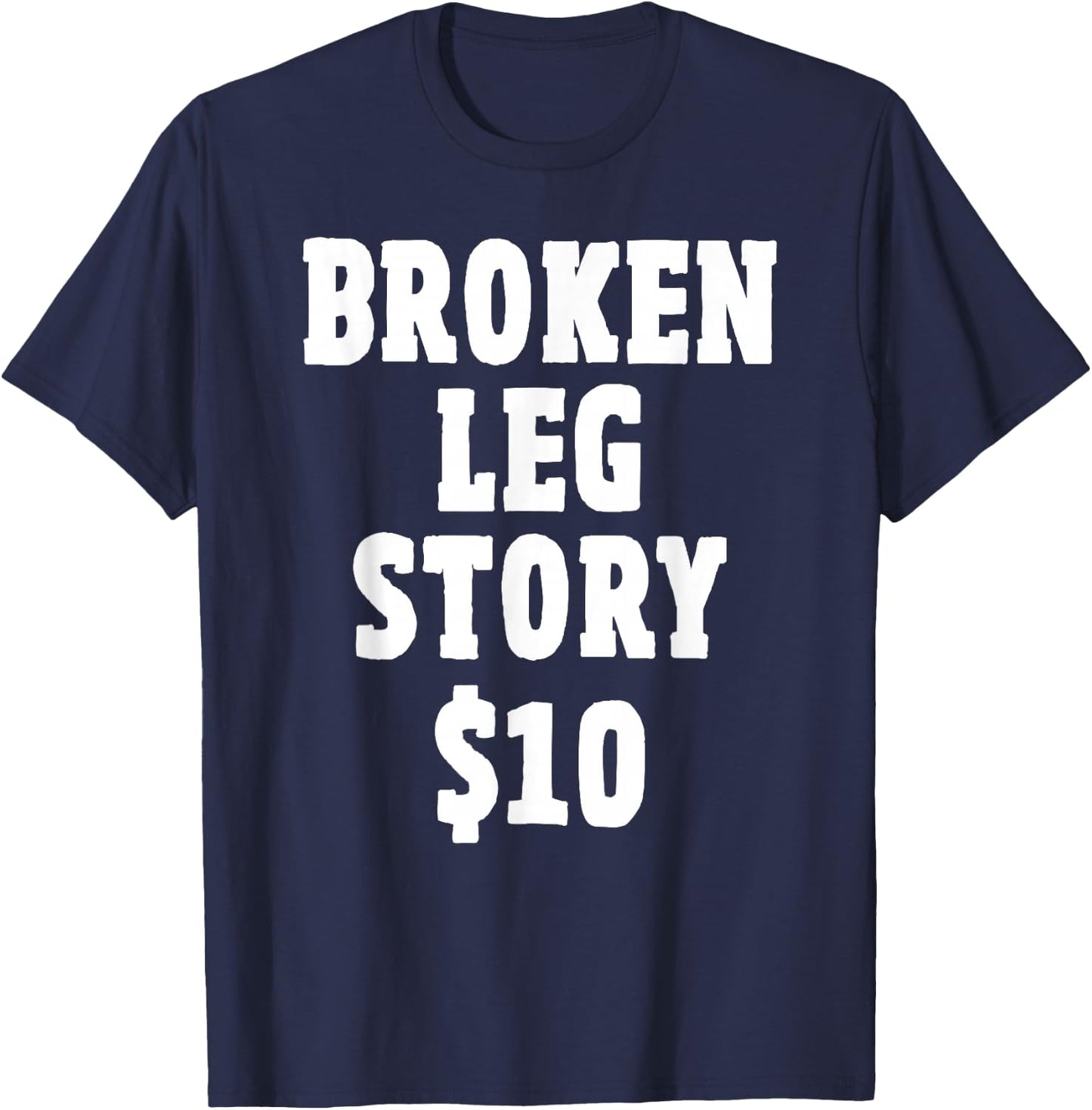 Broken Leg Gifts for Kids: Broken Leg Story $10 T-Shirt - T-Shirt | Navy