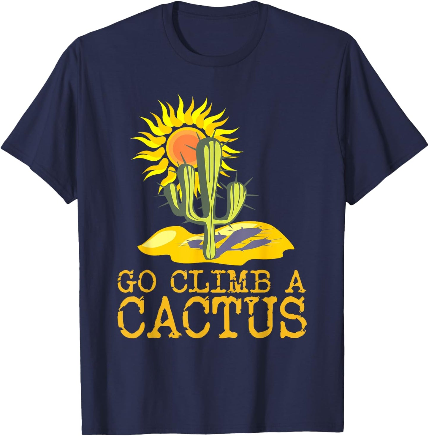 Desert Cactus Shirt Go Climb A Cactus T Shirt Sun T-Shirt - T-Shirt | Navy