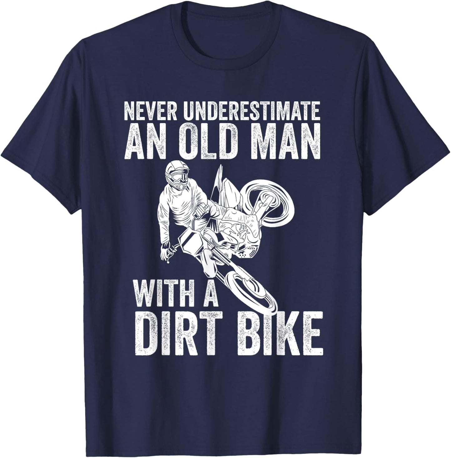 Never Underestimate An Old Man With A Dirt Bike Papa Gift T-Shirt - T-Shirt | Navy