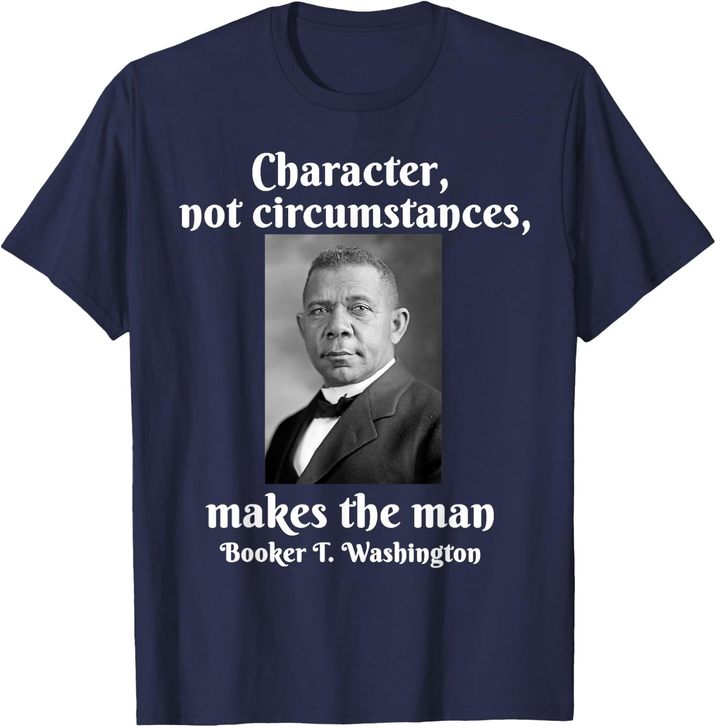 Booker T Washington Character Makes The Man Black History T-Shirt - T-Shirt | Navy