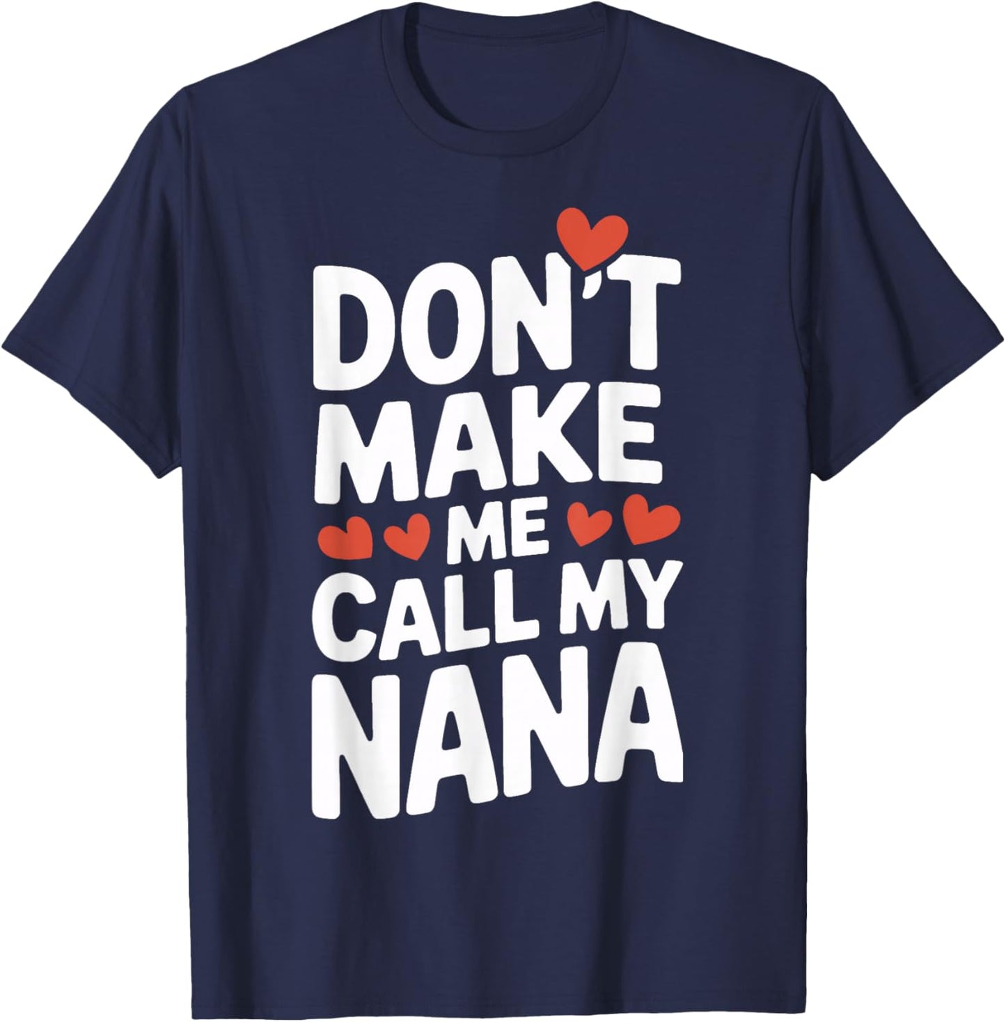 Proud Grandkid Dont Make Me Call My Nana Funny Family Quote T-Shirt - T-Shirt | Navy