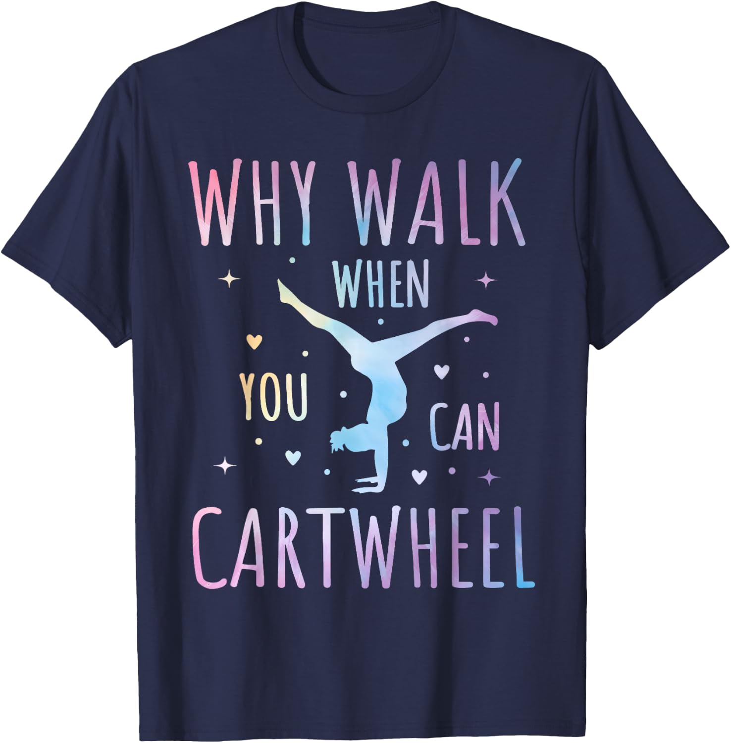 Why Walk When You Can Cartwheel Fun Gymnastics Tie-Dye Cartwheel Quote Gymnastics Cheerleader Gymnast Girl T-Shirt - T-Shirt | Navy