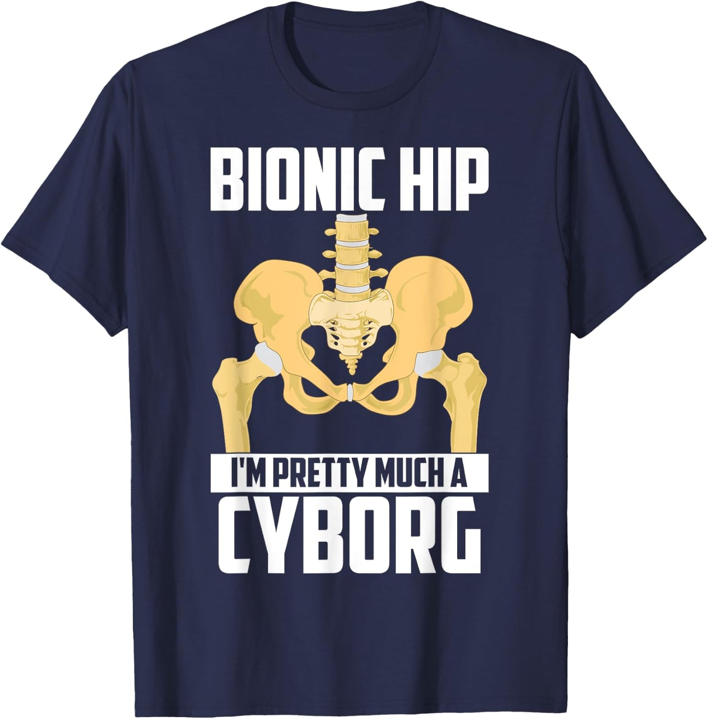 Cool Bionic Hip I'm Cyborg | Funny Bone Replacement Gift T-Shirt - T-Shirt | Navy