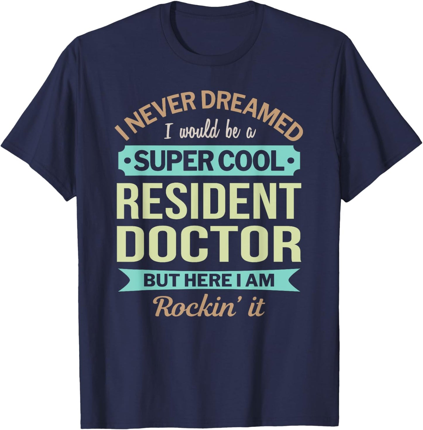 Resident Doctor Gift Funny Appreciation T-Shirt - T-Shirt | Navy