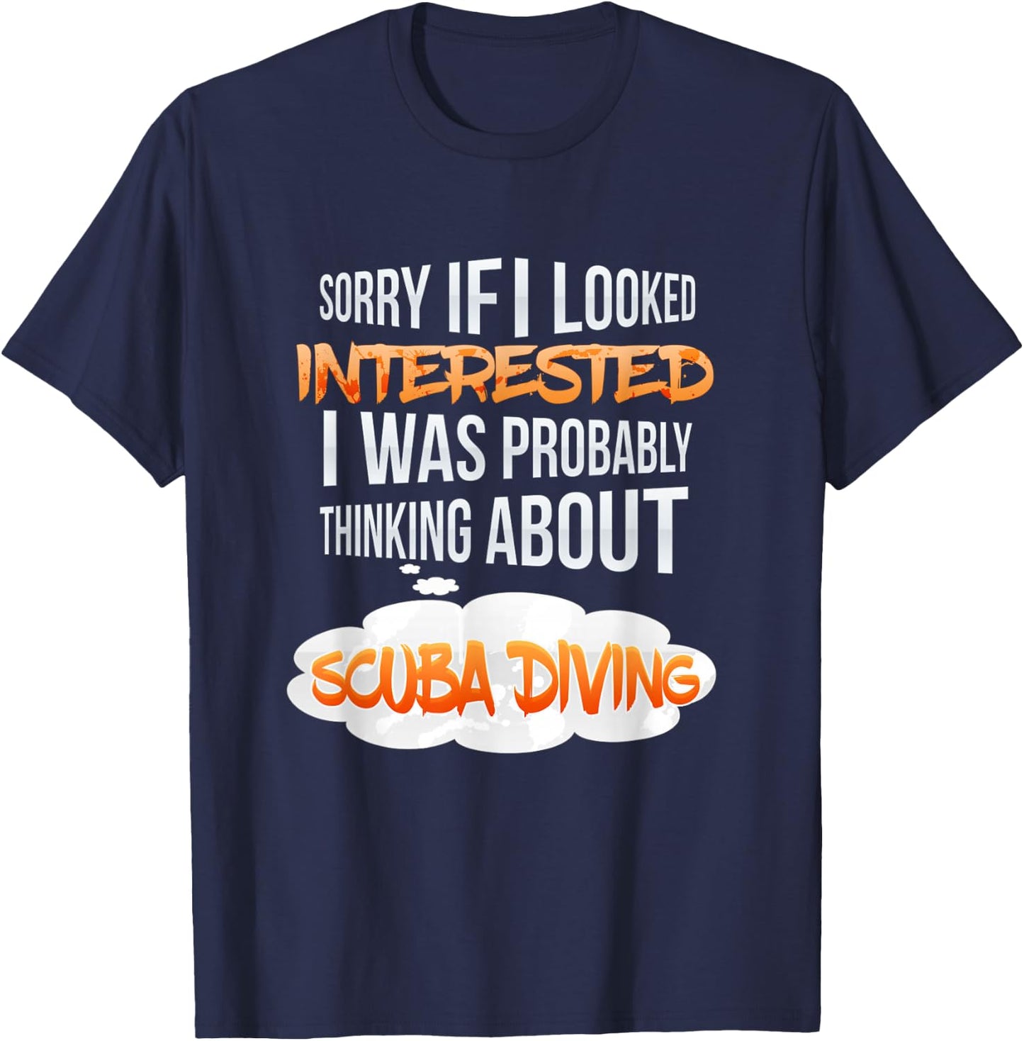 If I Looked Interested Thinking About Scuba Diving T-Shirt - T-Shirt | Navy