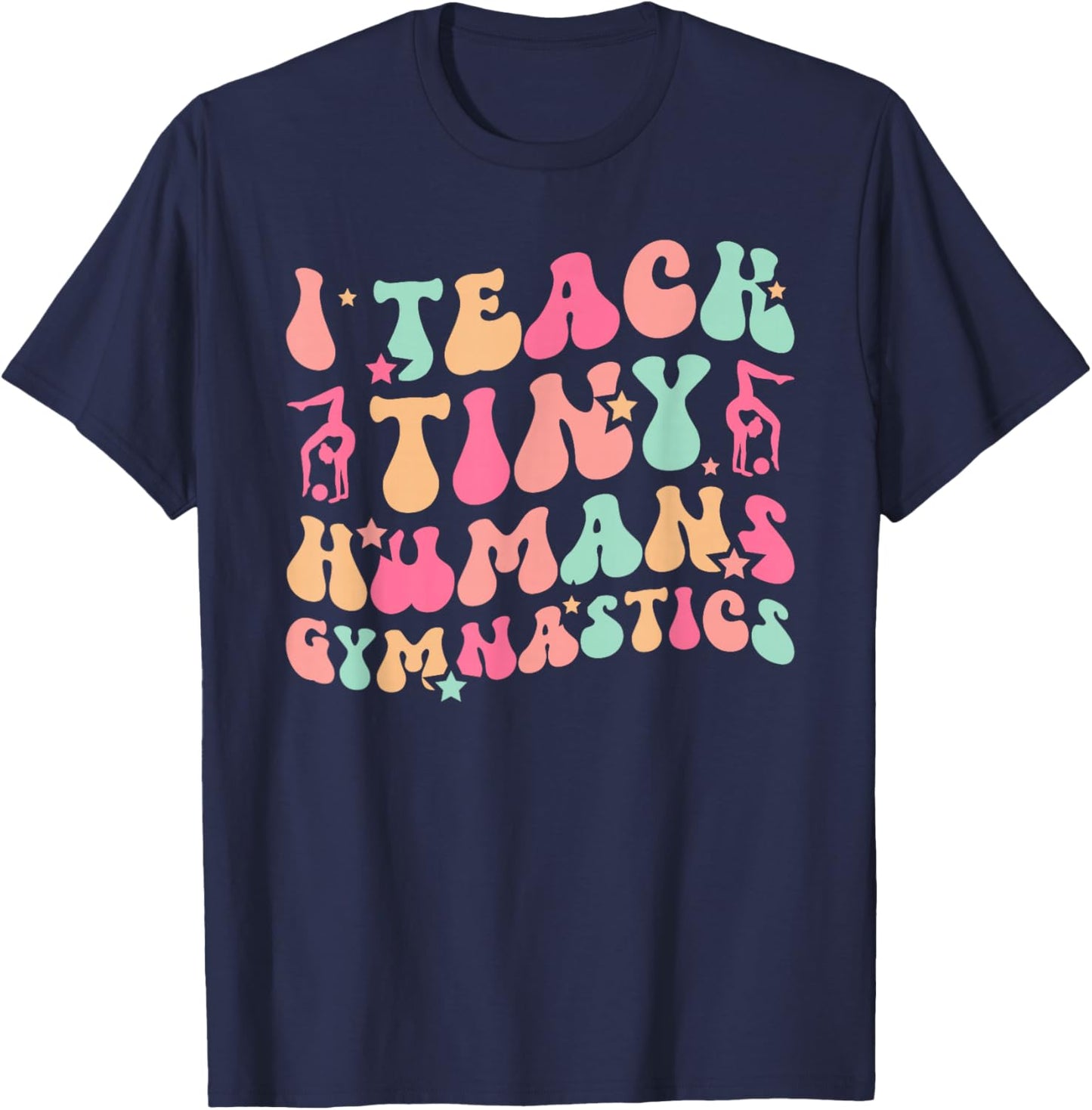 I Teach Tiny Humans Gymnastics Coach Gymnast Coach T-Shirt - T-Shirt | Navy