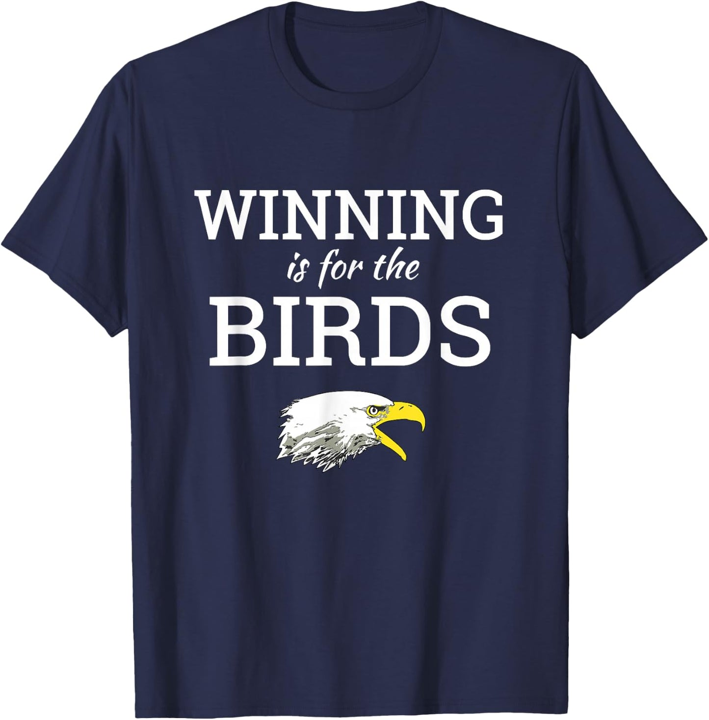 Winning is for the Birds Eagles Shirt T-Shirt - T-Shirt | Navy