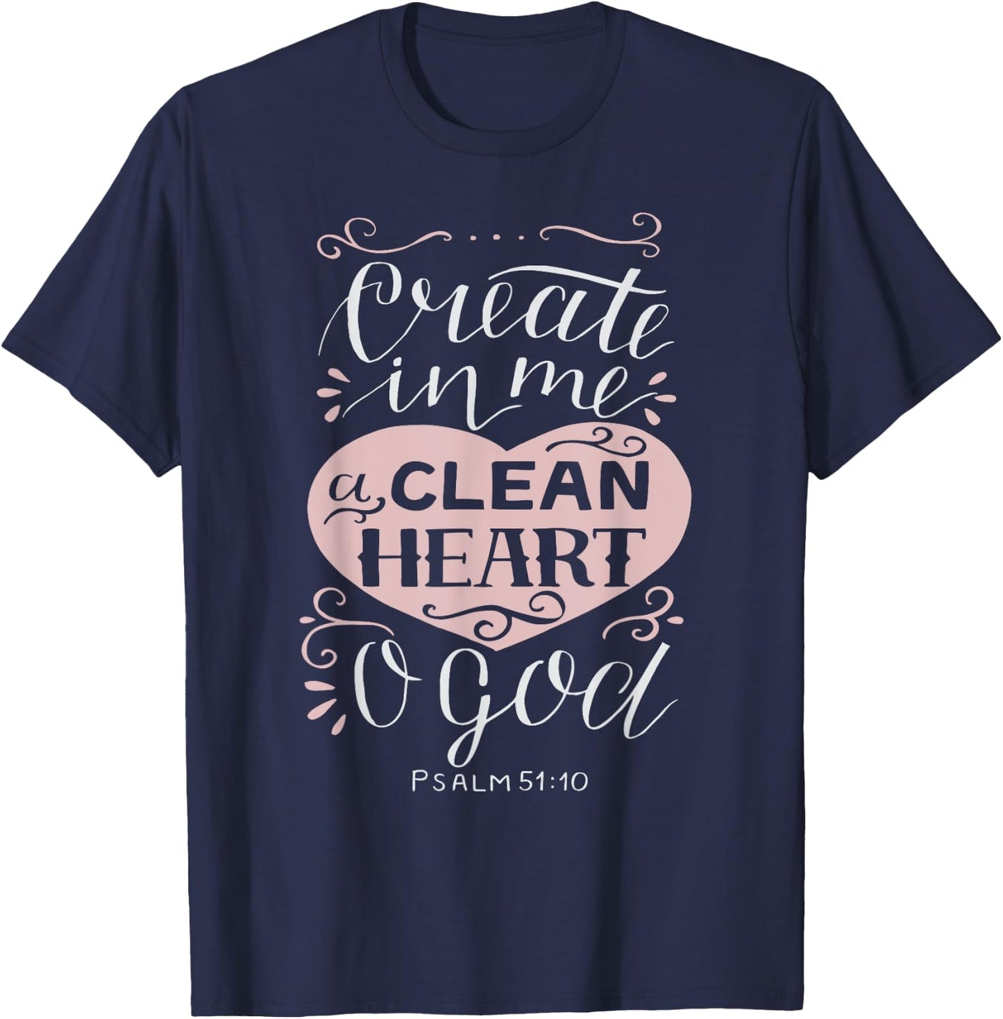 Christian Gift - Psalm 51:10 Create in Me a Clean Heart T-Shirt - T-Shirt | Navy