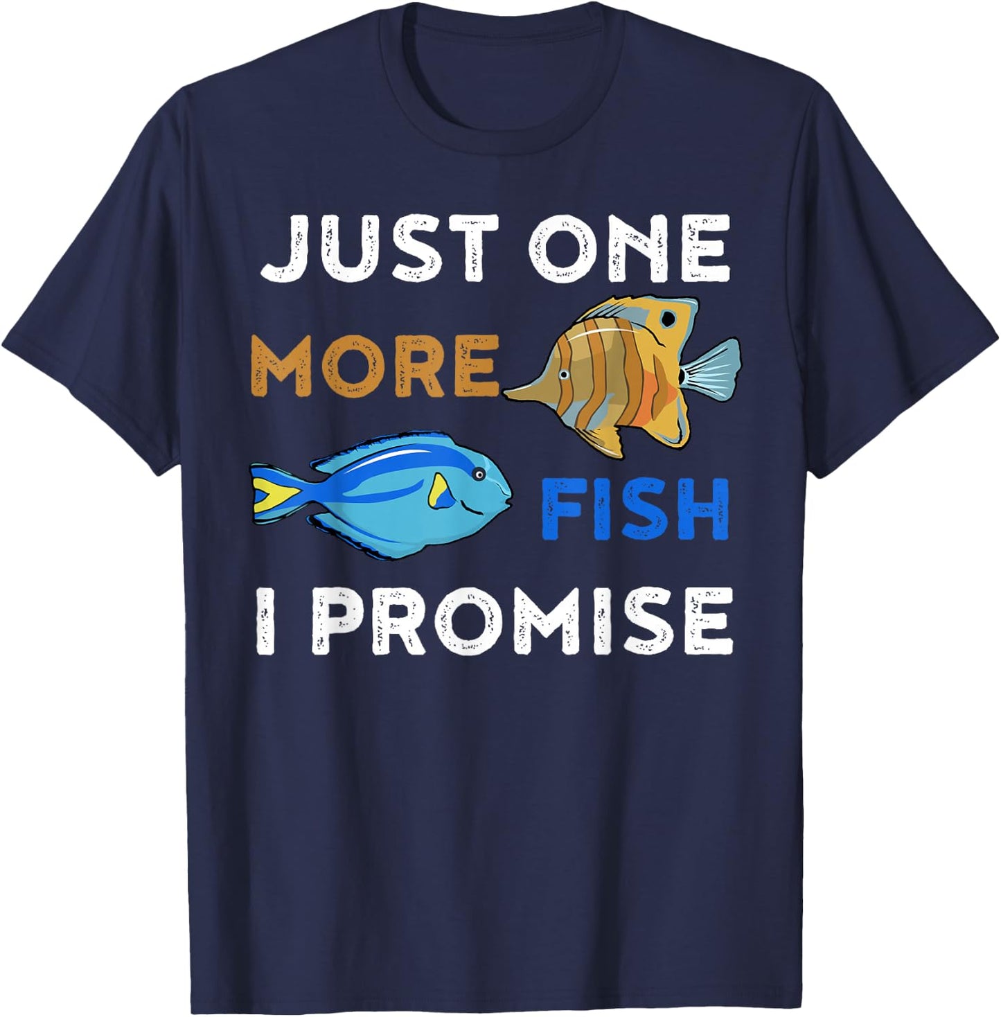 Just One More Fish I Promise Funny Aquarium T-Shirt - T-Shirt | Navy