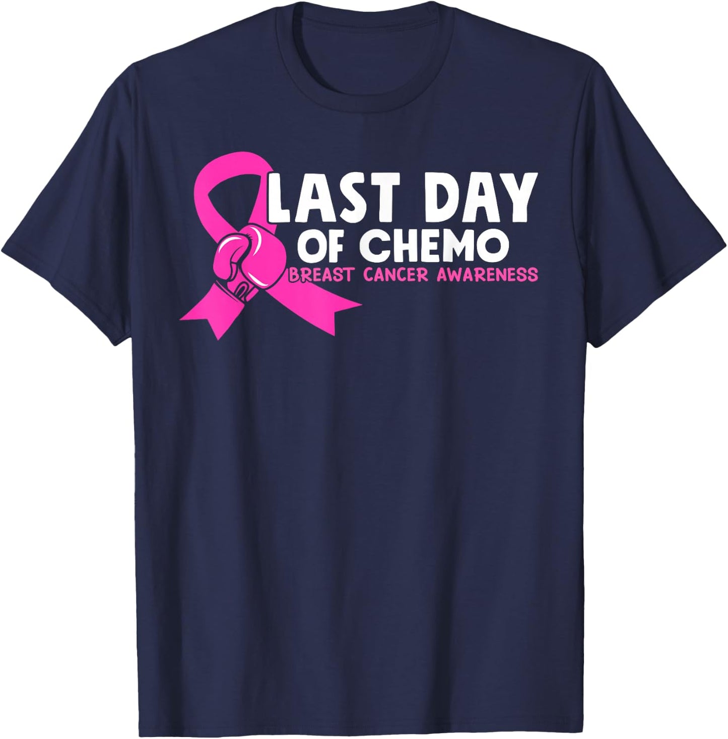 Last Day Of Chemo Pink Breast Cancer Awareness T-Shirt - T-Shirt | Navy