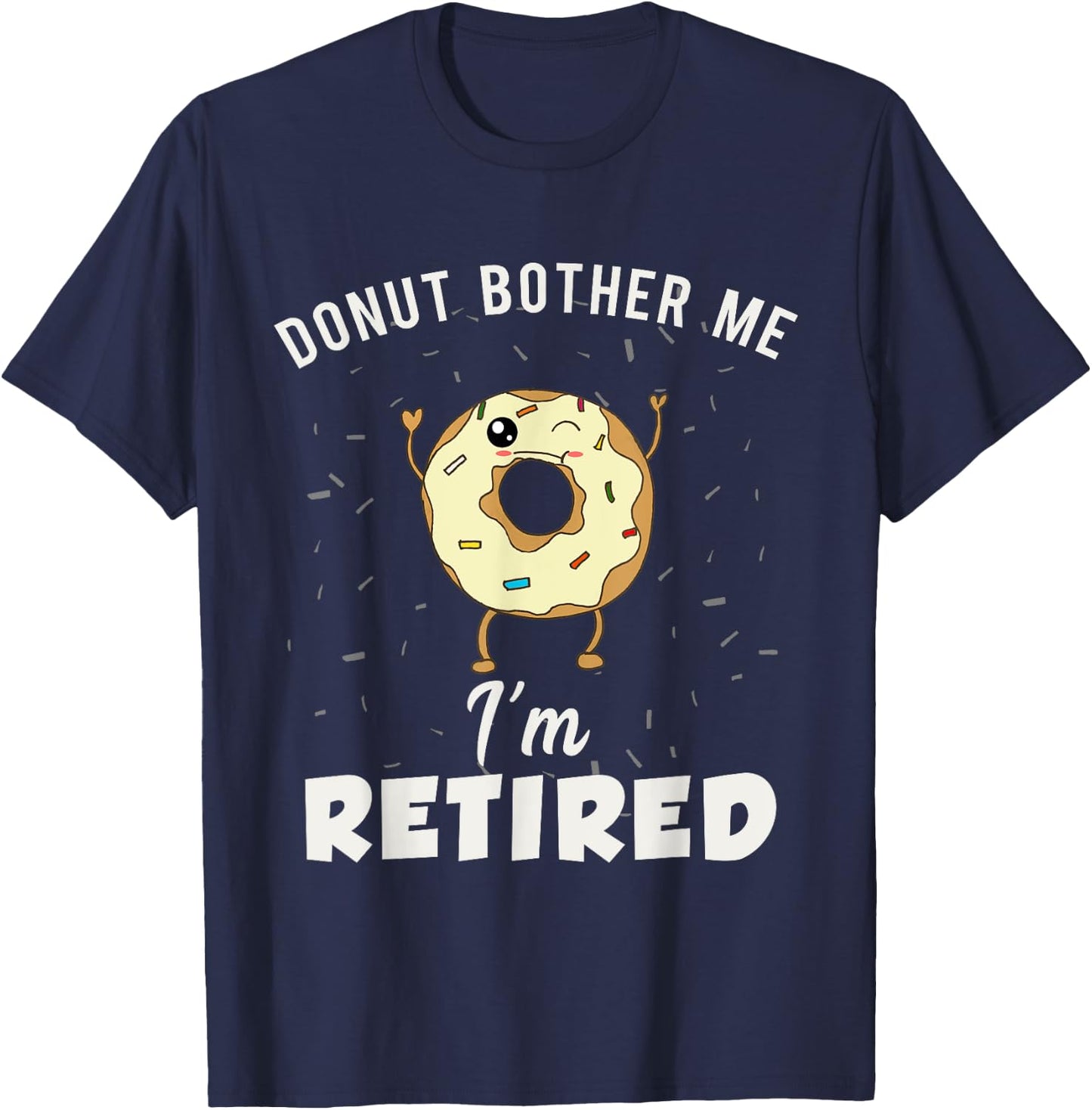 I'm Retired Meme Funny Donut Retirement Quote Joke Gag Gift T-Shirt - T-Shirt | Navy
