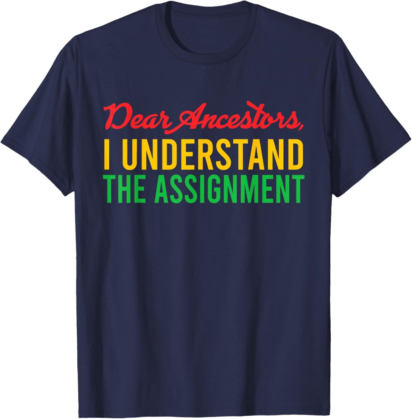 Dear Ancestors I Understand The Assignment Juneteenth Black T-Shirt - T-Shirt | Navy