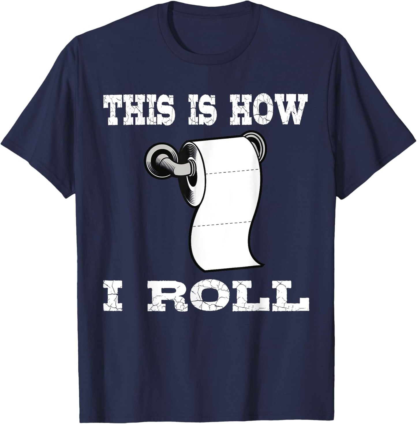 Funny This Is How I Roll Shirt Toilet Paper Roll Joke Gifts T-Shirt - T-Shirt | Navy