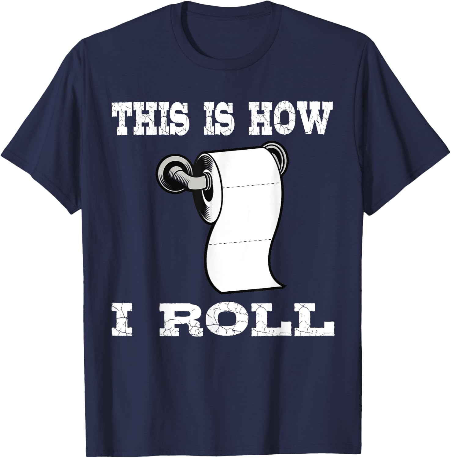 Funny This Is How I Roll Shirt Toilet Paper Roll Joke Gifts T-Shirt - T-Shirt | Navy