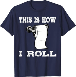 Funny This Is How I Roll Shirt Toilet Paper Roll Joke Gifts T-Shirt - T-Shirt | Navy