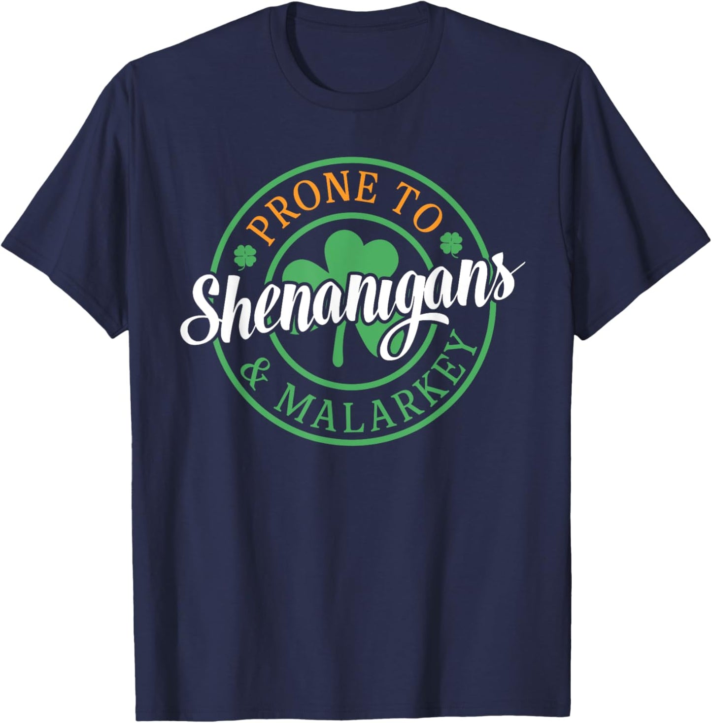 Prone To Shenanigans & Malarkey Fun Clovers St Patrick's Day T-Shirt - T-Shirt | Navy