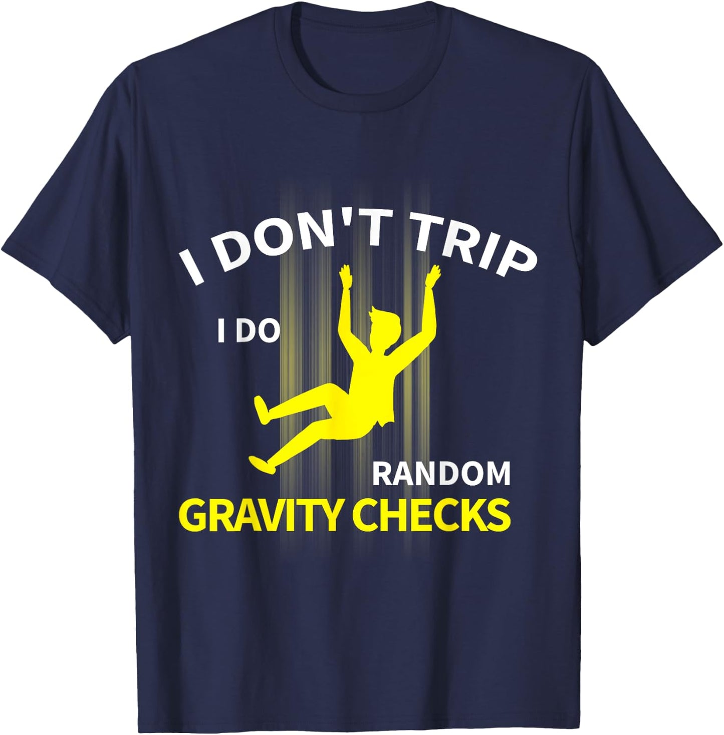 I Don't Trip I Do Random Gravity Checks Funny T-Shirt - T-Shirt | Navy