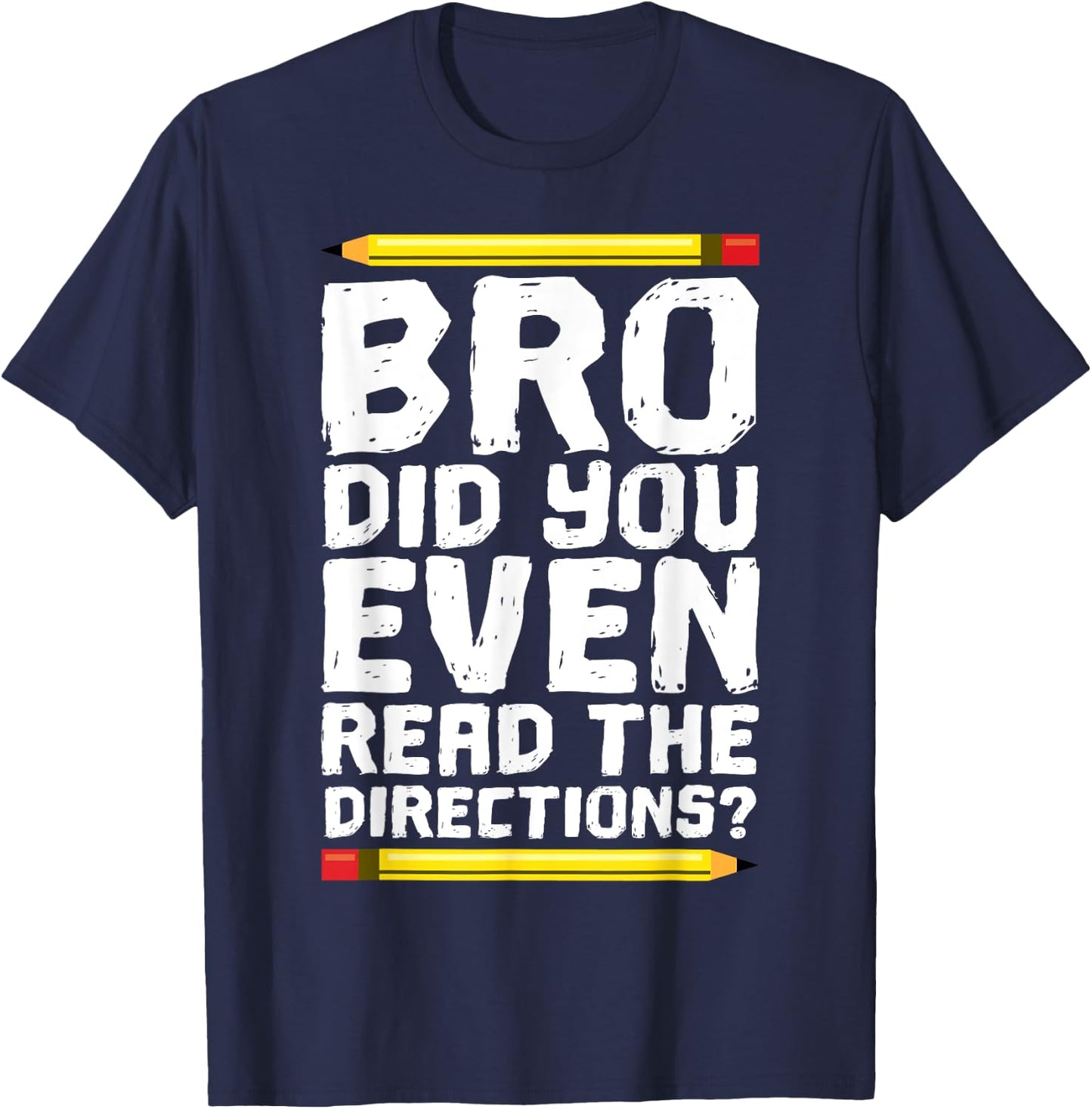 Bro Did You Even Read Directions Shirt Teacher T-Shirt - T-Shirt | Navy