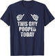 This Guy Pooped Today Gross Adult Humor Funny Statement T-Shirt - T-Shirt | Navy