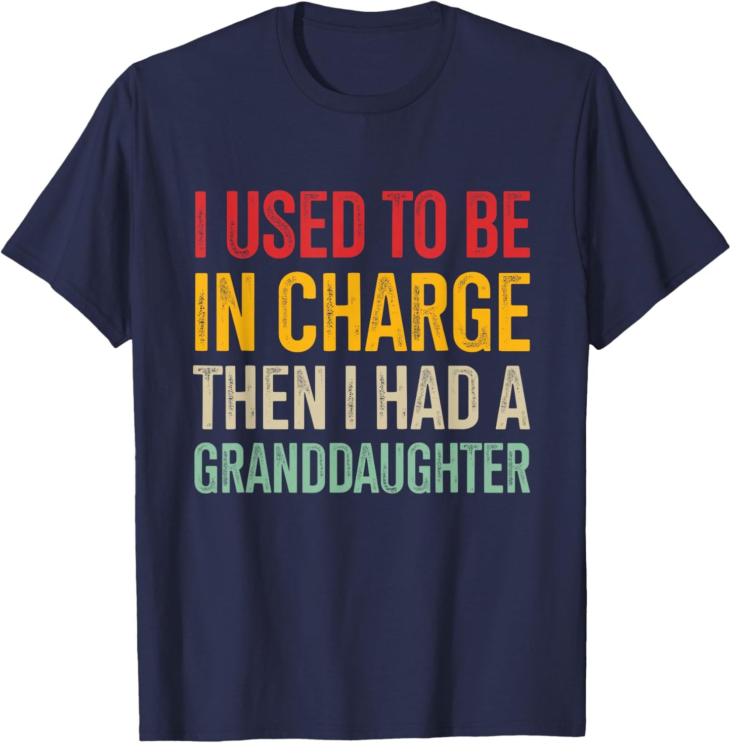 I Used to Be in Charge Then I Had A Granddaughter T-Shirt - T-Shirt | Navy