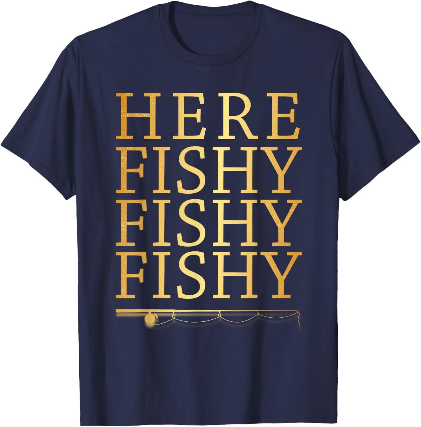 Here Fishy Fishy Fishy Gold Funny Fisherman Fishing T-Shirt - T-Shirt | Navy