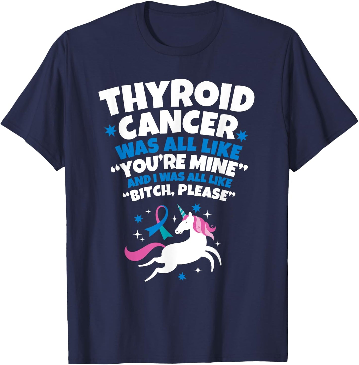 Thyroid Cancer Funny Unicorn Bitch Please Quote T-Shirt - T-Shirt | Navy