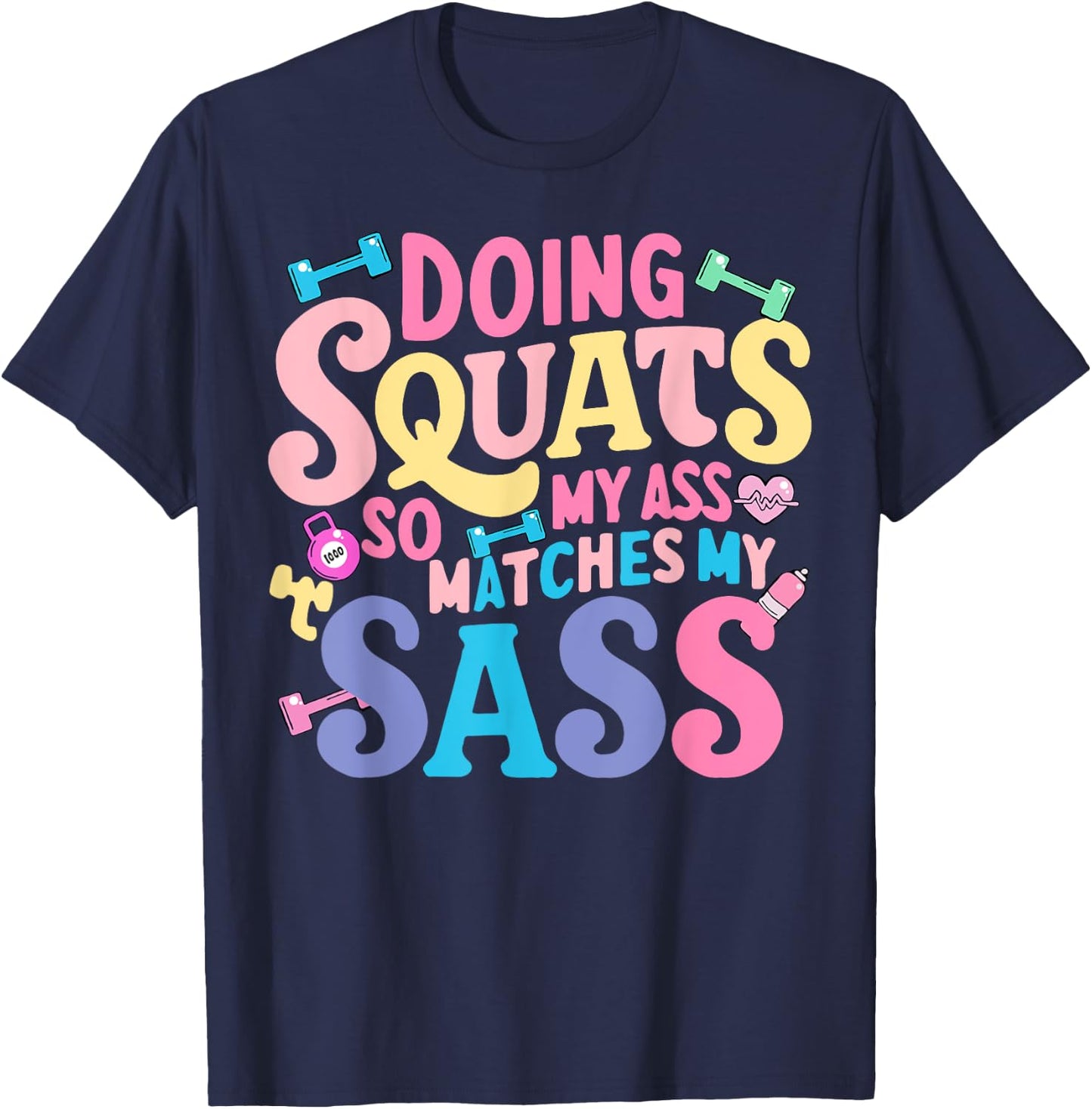 Doing Squats So My Ass Matches My Sass T-Shirt - T-Shirt | Navy