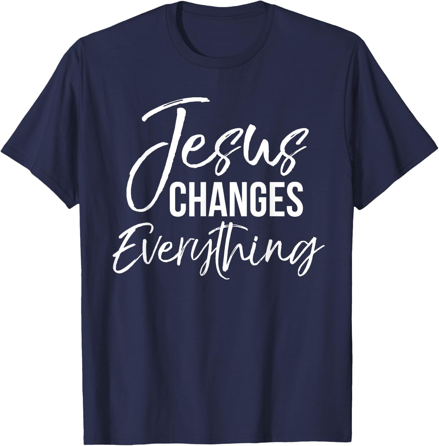 Jesus Changes Everything Shirt Christian Baptism & Salvation T-Shirt - T-Shirt | Navy