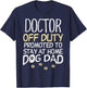 Doctor Off Duty Dog Dad Funny Physician Retirement Men Gift T-Shirt - T-Shirt | Navy