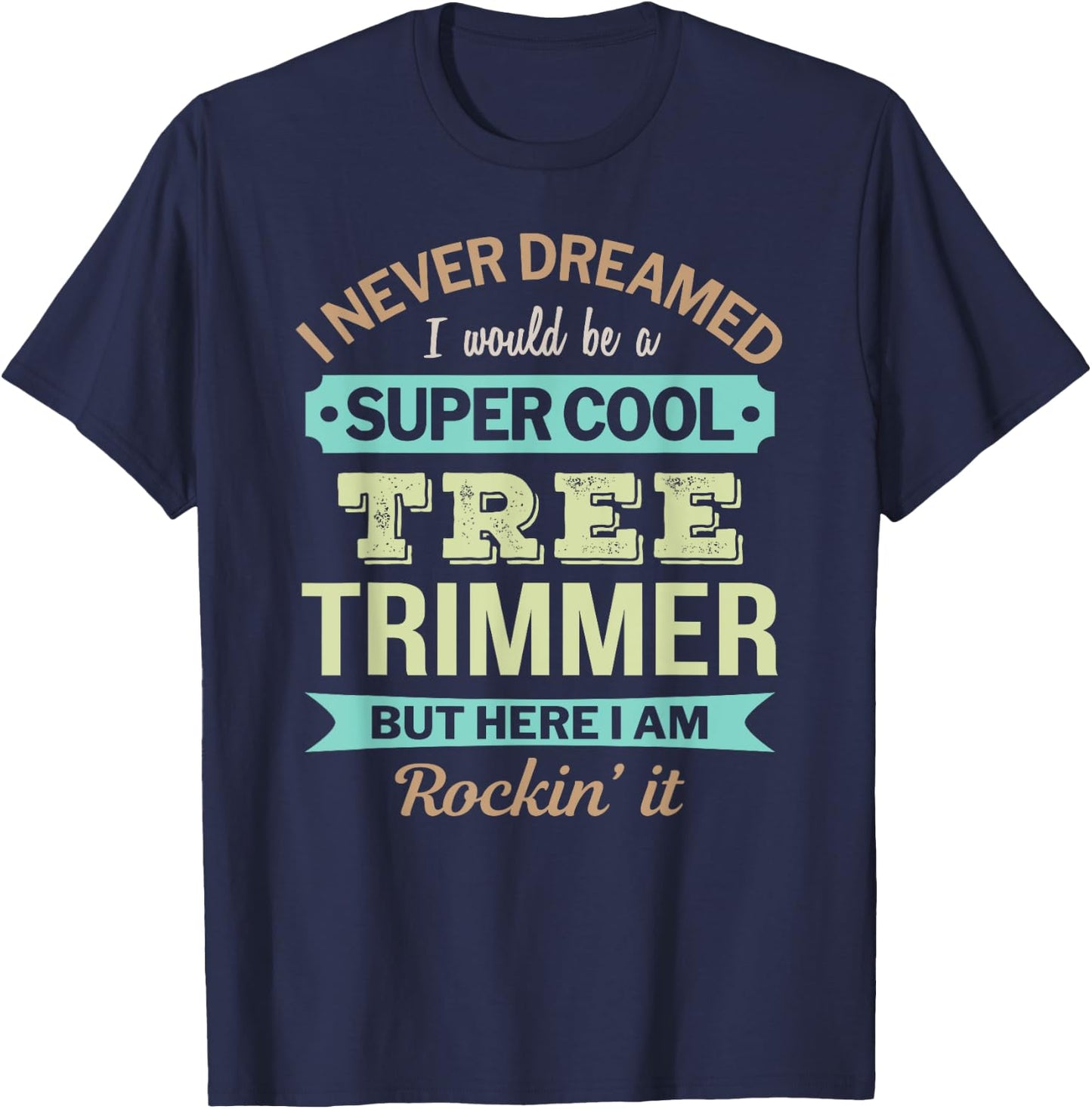 Tree Trimmer Gift Funny Appreciation T-Shirt - T-Shirt | Navy