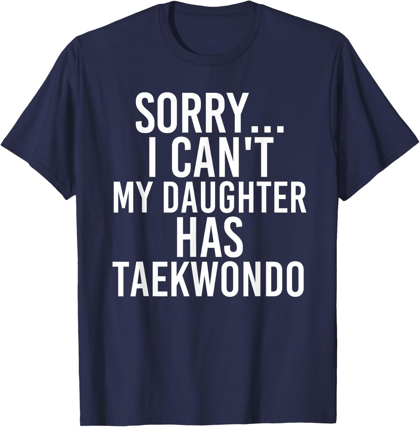 Dad Mom | My Daughter Has Taekwondo T-Shirt - T-Shirt | Navy