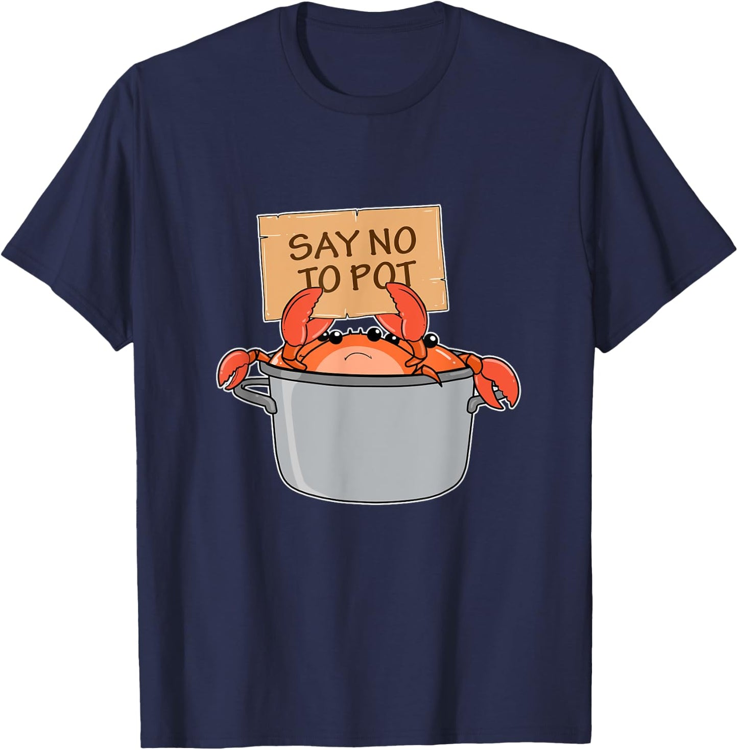 Funny Crab Boil Gift Seafood Say No To Pot T-Shirt - T-Shirt | Navy