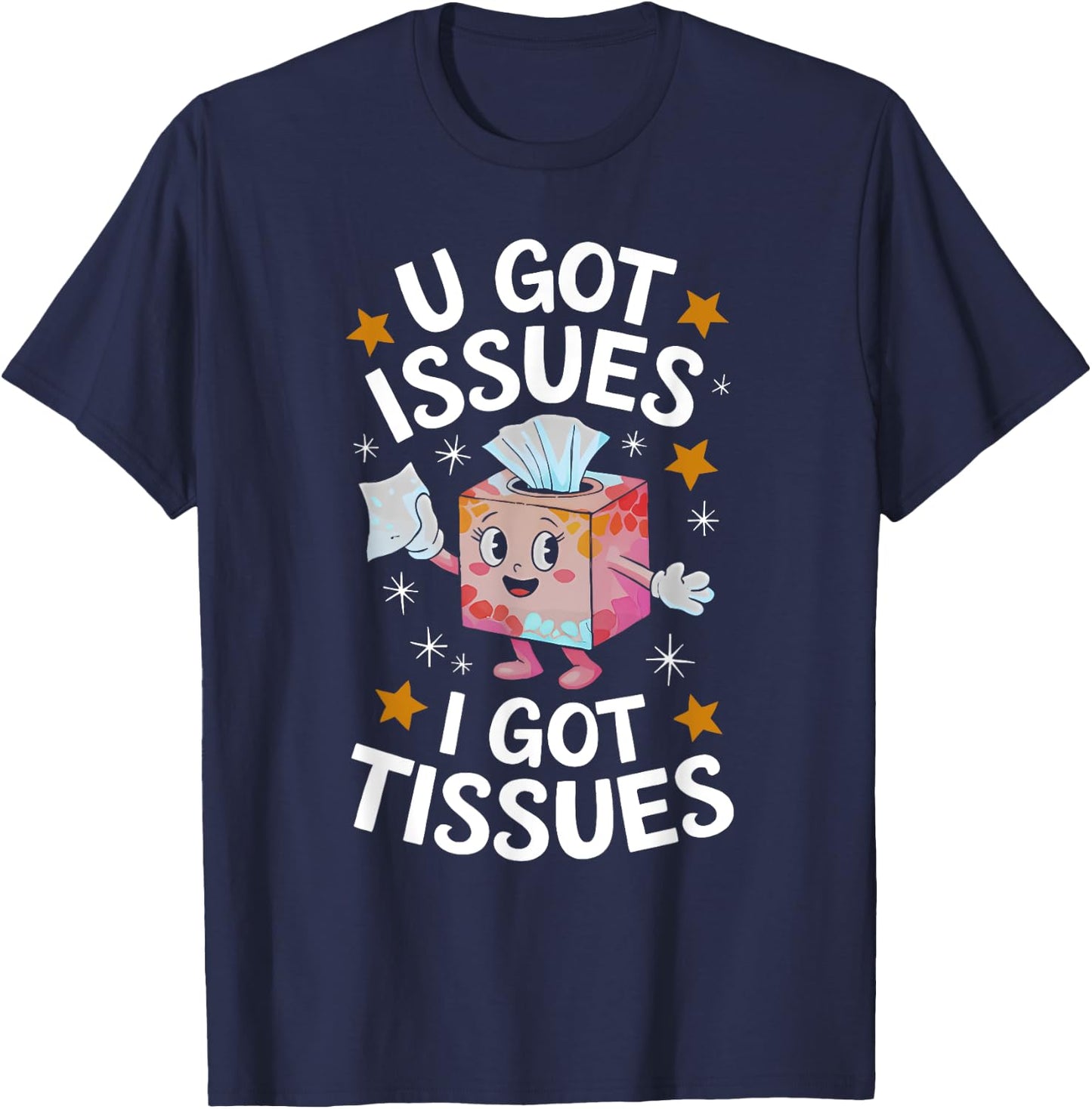 U GOT ISSUES I GOT TISSUES funny design T-Shirt - T-Shirt | Navy